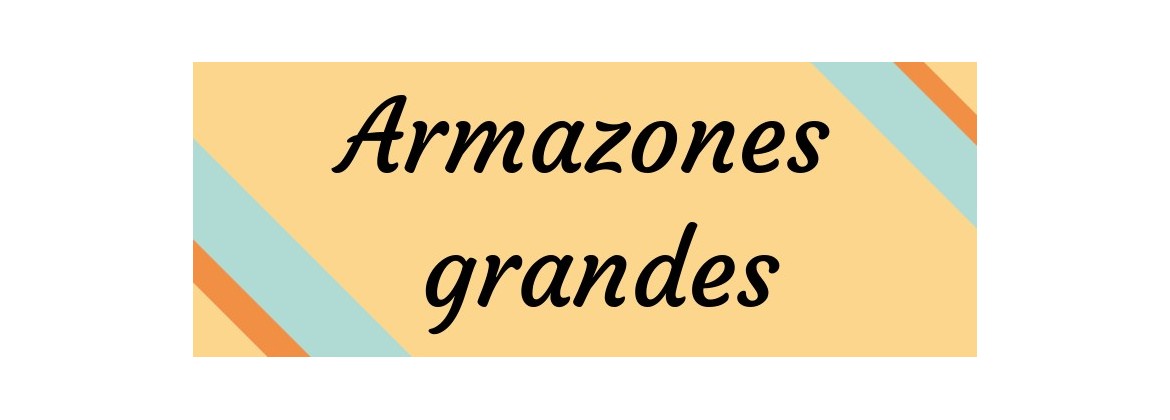 Armazones grandes
