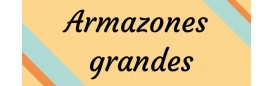 Armazones grandes